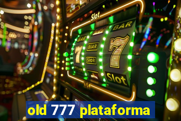 old 777 plataforma